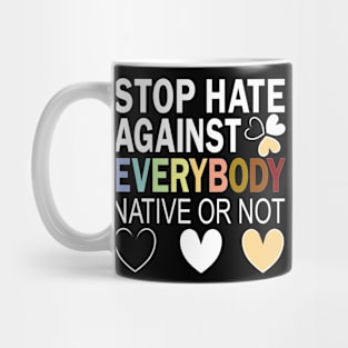 Stop Hate Against Everybody Against Blacks Against Asians Mug